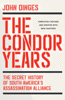 The Condor Years: The Secret History of South America’s Assassination Alliance 1620977893 Book Cover