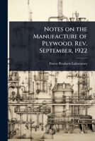 Notes on the Manufacture of Plywood. Rev. September, 1922 1024104621 Book Cover