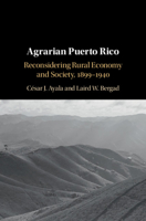 Agrarian Puerto Rico: Reconsidering Rural Economy and Society, 1899-1940 1108488463 Book Cover