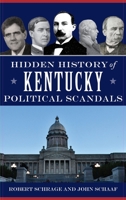 Hidden History of Kentucky Political Scandals 1467145823 Book Cover