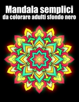 Mandala semplici da colorare adulti sfondo nero: libro 50 mandalas fiori grande semplici to complessi da colorare per adulti antistress B08NMBFGP6 Book Cover