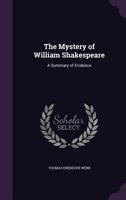 The mystery of William Shakespeare A summary of evidence 1165608278 Book Cover