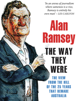 The Way They Were: The View from the Hill of the 25 Years That Remade Australia 174223271X Book Cover