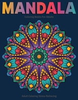 Adult Coloring Stress Relieving: Mandala Coloring Books For Adults: Relaxation Mandala Designs 1710100745 Book Cover