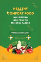 Healthy Comfort Food: Nourishing Recipes for Mindful Eating B0C79GYS5Q Book Cover