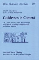 Goddesses in Context: On Divine Powers, Roles, Relationships and Gender in Mesopotamian Textual and Visual Sources 3525543824 Book Cover