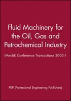 Fluid Machinery for the Oil, Gas and Petrochemical Industry: Imeche Conference Transactions 2003-1 1860583849 Book Cover