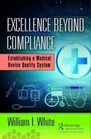 Excellence Beyond Compliance: Establishing a Medical Device Quality System 1138491470 Book Cover