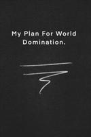 My Plan For World Domination.: Quote on Blackboard Notebook  / Journal Gift / Doted,numbred, 120 Pages, 6x9, Soft Cover, Matte Finish 1677908890 Book Cover