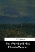 Mr. World and Miss Church-Member: A Twentieth Century Allegory 1544650396 Book Cover