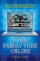 Your Family Tree Online: How to trace your ancestry from your own computer 1845283449 Book Cover