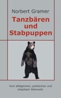 Tanzbären und Stabpuppen: Vom alltäglichen, politischen und religiösen Wahnwitz 3752886757 Book Cover