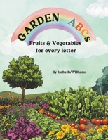 Garden ABCs: A Fun Fruits, Plants & Veggies Book for Kids to Learn the Alphabet! B0DQ69RBWG Book Cover