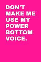 Don't Make Me Use My Power Bottom Voice: Ukulele Tab Notebook 6x9 120 Pages 1093679654 Book Cover