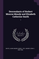 Descendants of Herbert Monroe Mundy and Elizabeth Catherine Smith: 1 1378008251 Book Cover