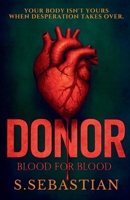 DONOR: All he wanted was to save his son. What he uncovered was a nightmare. A psychological thriller of love, loss, and redemption. 1068151684 Book Cover