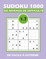 SUDOKU 1000 six niveaux de difficulté V.7: Sudoku 1000 grilles 6 niveaux de difficulté de facile à difficile pour adultes B08QGJXLXP Book Cover