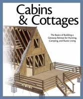 Cabins & Cottages: The Basics of Building a Getaway Retreat for Hunting, Camping, and Rustic Living 1565235398 Book Cover