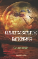 Realitätsgestaltung Katechismus: Grundideen B0C47WR4TR Book Cover