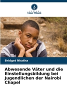 Abwesende Väter und die Einstellungsbildung bei Jugendlichen der Nairobi Chapel (German Edition) 6630323521 Book Cover