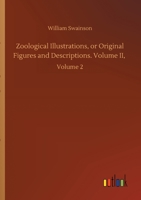 Zoological Illustrations, or Original Figures and Descriptions. Volume II,: Volume 2 3752429127 Book Cover