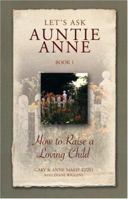 Lets Ask Auntie Anne How to Raise a Loving Child 1932740058 Book Cover