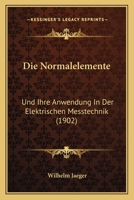 Die Normalelemente: Und Ihre Anwendung In Der Elektrischen Messtechnik (1902) 116086926X Book Cover