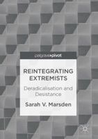 Reintegrating Extremists: Deradicalisation and Desistance 113755018X Book Cover
