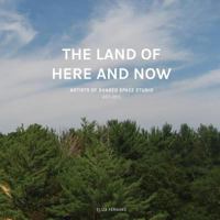 The Land of Here and Now: Artists of Shared Space Studio, 2011-2015 153513478X Book Cover