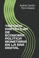 TRATADO PARTICULAR DE ECONOMÍA POLÍTICA MONETARIA EN LA ERA DIGITAL (1) (Spanish Edition) B08928JBKL Book Cover