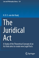 The Juridical Act: A Study of the Theoretical Concept of an Act that aims to create new Legal Facts (Law and Philosophy Library (129)) 3030155943 Book Cover