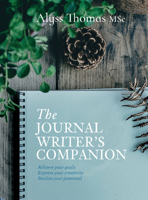 The Journal Writer’s Companion: Achieve Your Goals • Express Your Creativity • Realize your Potential 1925820041 Book Cover