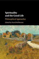 Spirituality and the Good Life: Philosophical Approaches 1107589681 Book Cover