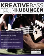 Kreative Basstechnik-Übungen: 70 melodische Übungen zur Entwicklung eines guten Gefühls & Technik auf der Bassgitarre (Bass spielen lernen) 1789331862 Book Cover