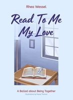 Read To Me My Love: A Ballad about Being Together 0997062517 Book Cover