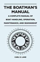 The Boatman's Manual - A Complete Manual of Boat Handling, Operation, Maintenance, and Seamanship 039303190X Book Cover