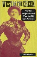 West of the Creek: Murder, Mayhem and Vice in Old San Antonio 1893271293 Book Cover