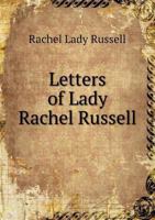 Letters of Lady Rachel Russell: From the Manuscript in the Library at Woburn Abbey: With an Introduction Vindicating the Character of Lord Russell ... of Lord William Russell for High Treason 1273775694 Book Cover