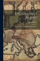 Des Origines Slaves: Extrait De L'ouvrage Intitulé Le Monde Slave 1022526138 Book Cover