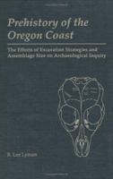 Prehistory of the Oregon Coast: The Effects of Excavation Strategies and Assemblage Size on Archaelogical Inquiry (New World Archaeological Record) (New World Archaeological Record) 0124604153 Book Cover