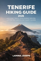 TENERIFE HIKING GUIDE 2026: VOLCANIC TRAILS, TEIDE SUMMIT ROUTES & SCENIC DAY HIKES IN THE CANARY ISLANDS (BEYOND THE SUMMIT) B0GFKXLLNM Book Cover