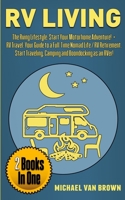 RV Living: The RVing Lifestyle: Start Your Motorhome Adventure! + RV Travel: Your Guide to a Full-Time Nomad Life / RV Retirement. Start Traveling, Camping and Boondocking as an RVer! 1801113319 Book Cover