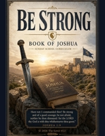 Be Strong: Book ofJoshua, Sunday School Curriculum B0HCLV1C7K Book Cover