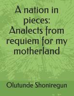 A Nation In Pieces: Analects From Requiem For My Motherland 1097862003 Book Cover
