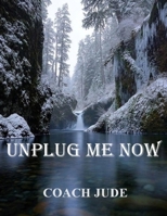 Unplug me now B087L3JPD4 Book Cover