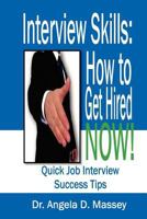 Interview Skills: How to Get Hired NOW! Quick Job Interview Success Tips (Interview Quick Tip Series) 0972925015 Book Cover