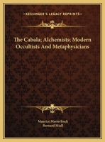 The Cabala; Alchemists; Modern Occultists And Metaphysicians 1162908718 Book Cover
