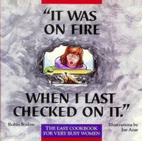 It Was on Fire When I Last Checked on It: The Easy Cookbook for Very Busy Women 0944042082 Book Cover
