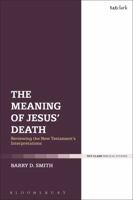 The Meaning of Jesus' Death: Reviewing the New Testament’s Interpretations 0567670694 Book Cover