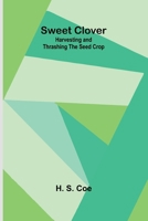 Sweet Clover: Harvesting and Thrashing the Seed Crop 9366388469 Book Cover